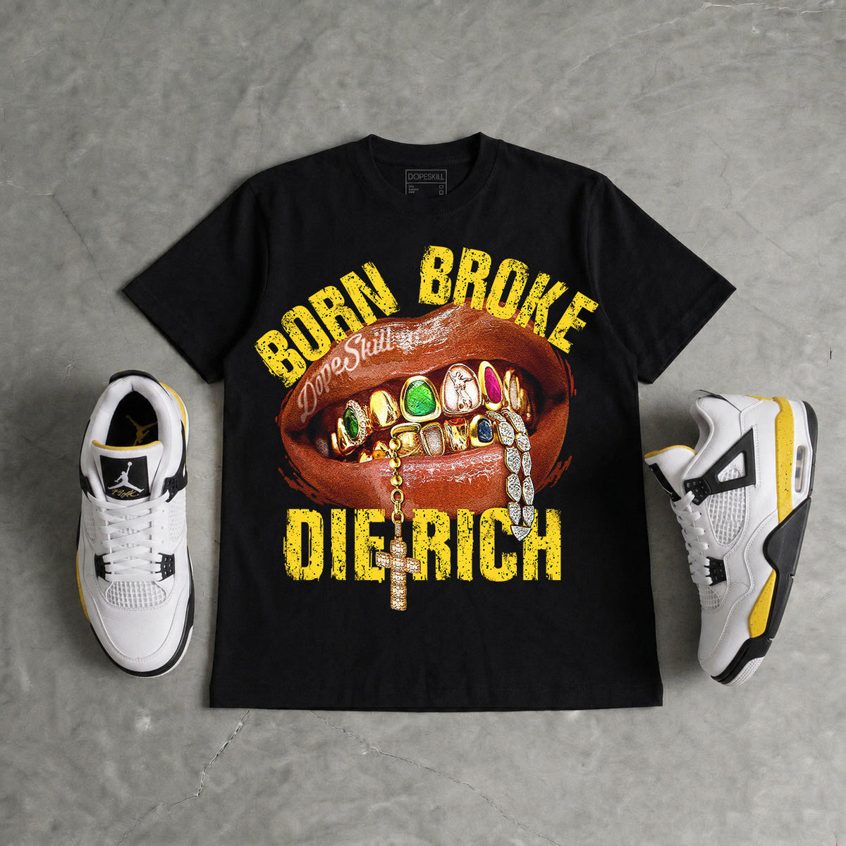 Tour Yellow 4s DopeSkill T-Shirt Born Broke Die Rich Graphic