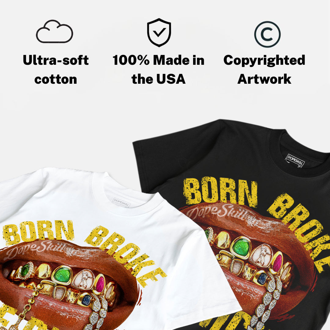 Tour Yellow 4s DopeSkill T-Shirt Born Broke Die Rich Graphic