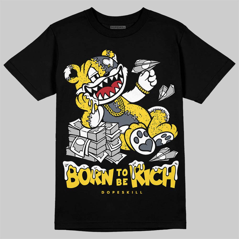 Tour Yellow 4s DopeSkill T-Shirt Born To Be Rich Graphic