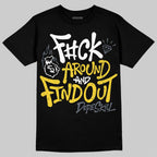 Tour Yellow 4s DopeSkill T-Shirt F#ck Around And Find Out Graphic