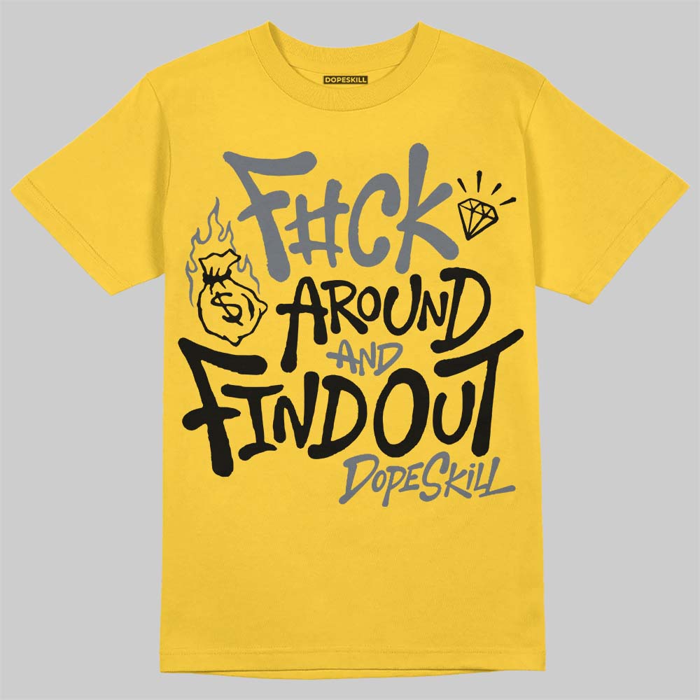 Tour Yellow 4s DopeSkill T-Shirt F#ck Around And Find Out Graphic