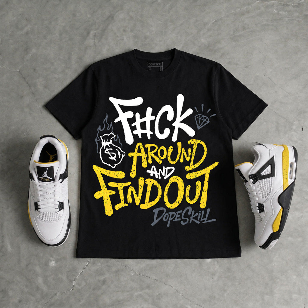 Tour Yellow 4s DopeSkill T-Shirt F#ck Around And Find Out Graphic