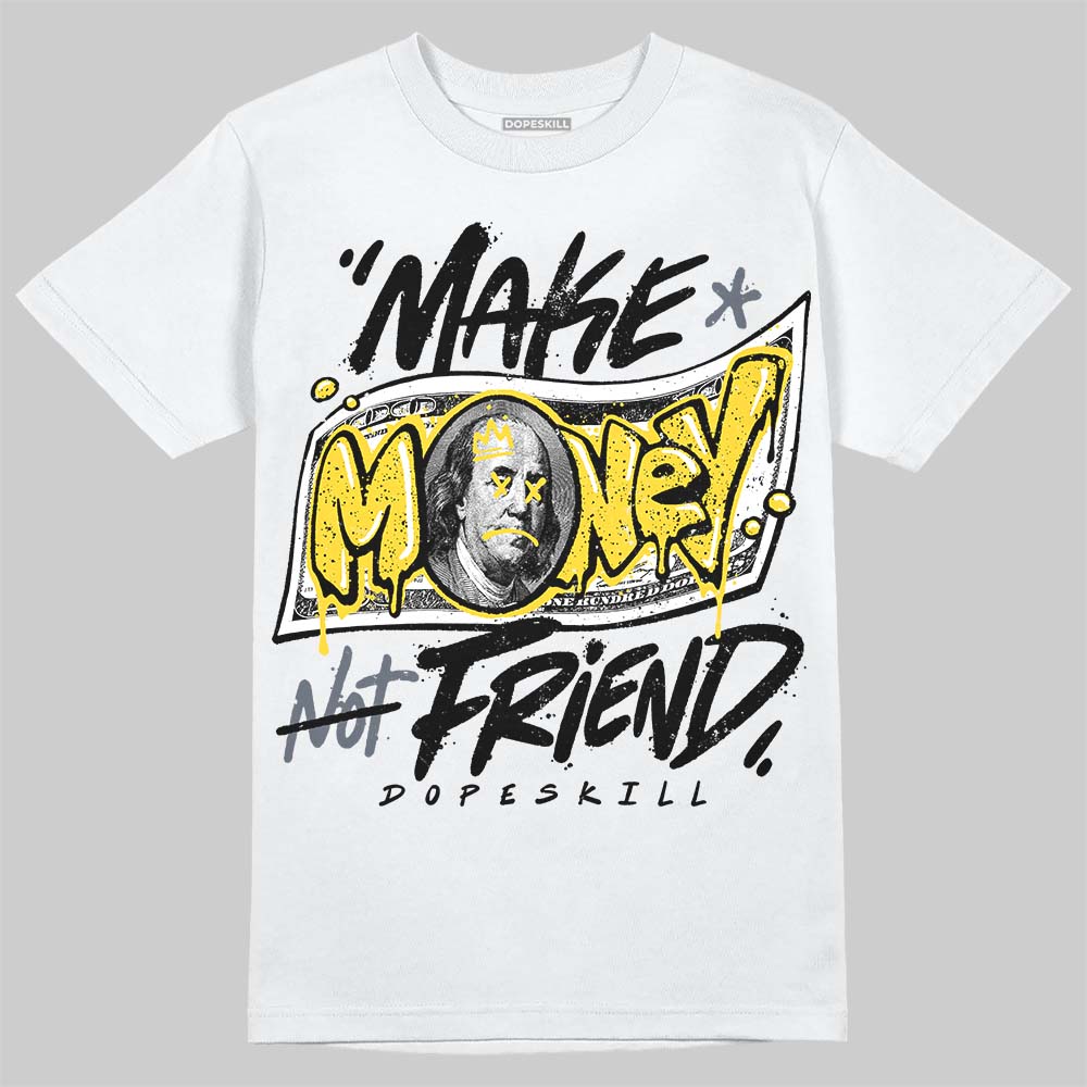 Tour Yellow 4s DopeSkill T-Shirt Make Money Not Friend Typo Graphic