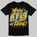 Tour Yellow 4s DopeSkill T-Shirt Make Money Not Friend Typo Graphic