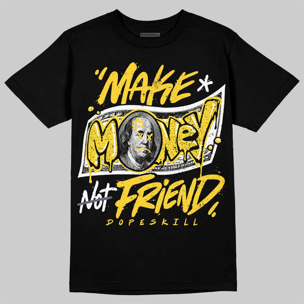Tour Yellow 4s DopeSkill T-Shirt Make Money Not Friend Typo Graphic