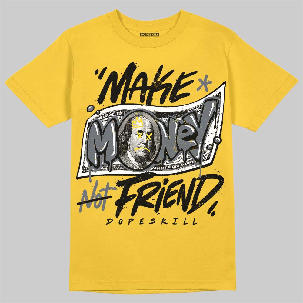 Tour Yellow 4s DopeSkill T-Shirt Make Money Not Friend Typo Graphic