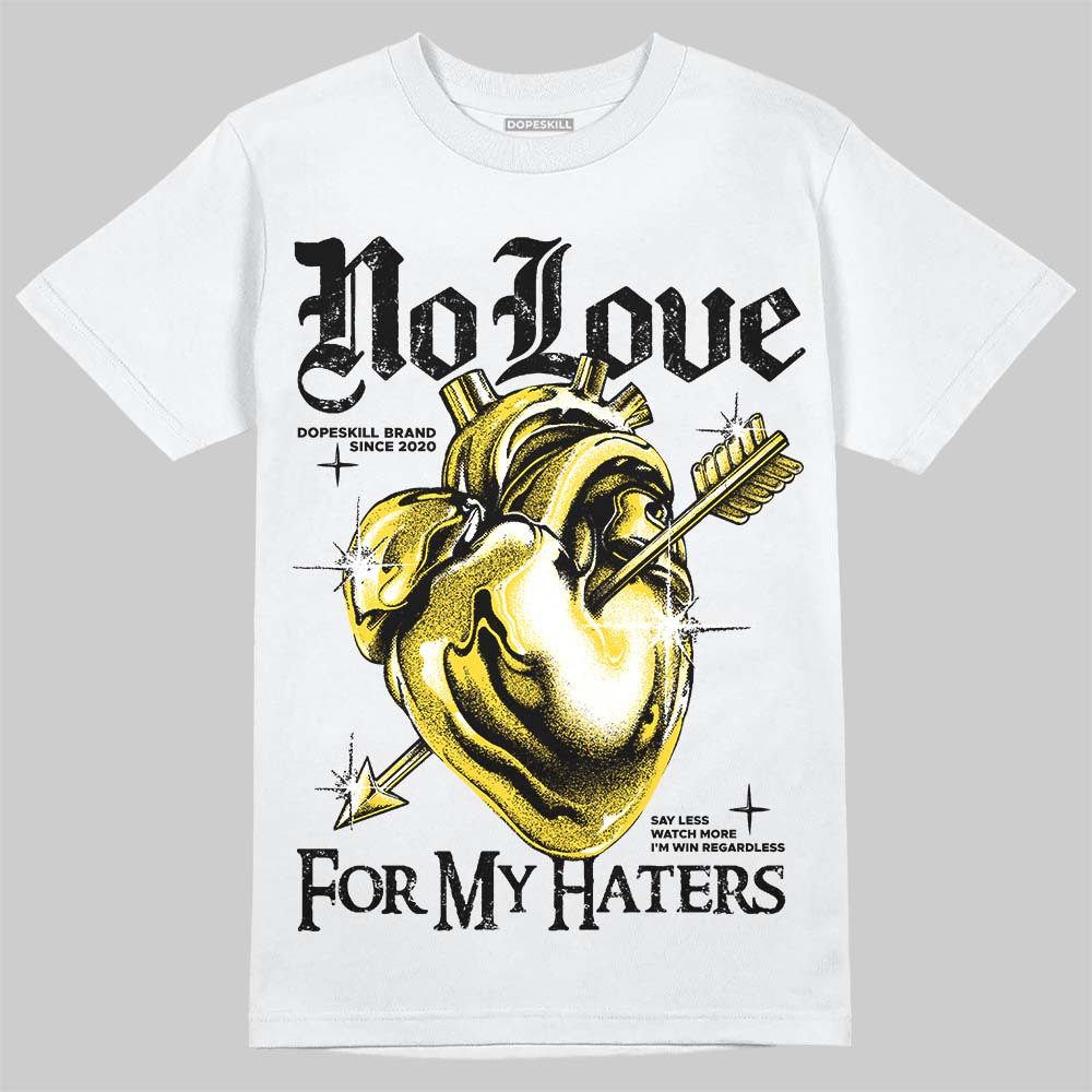 Tour Yellow 4s DopeSkill T-Shirt No Love For My Haters Graphic
