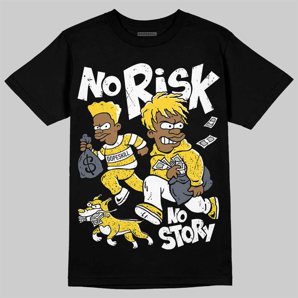 Tour Yellow 4s DopeSkill T-Shirt No Risk No Story Graphic