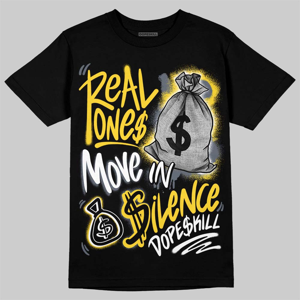 Tour Yellow 4s DopeSkill T-Shirt Real Ones Move In Silence Graphic