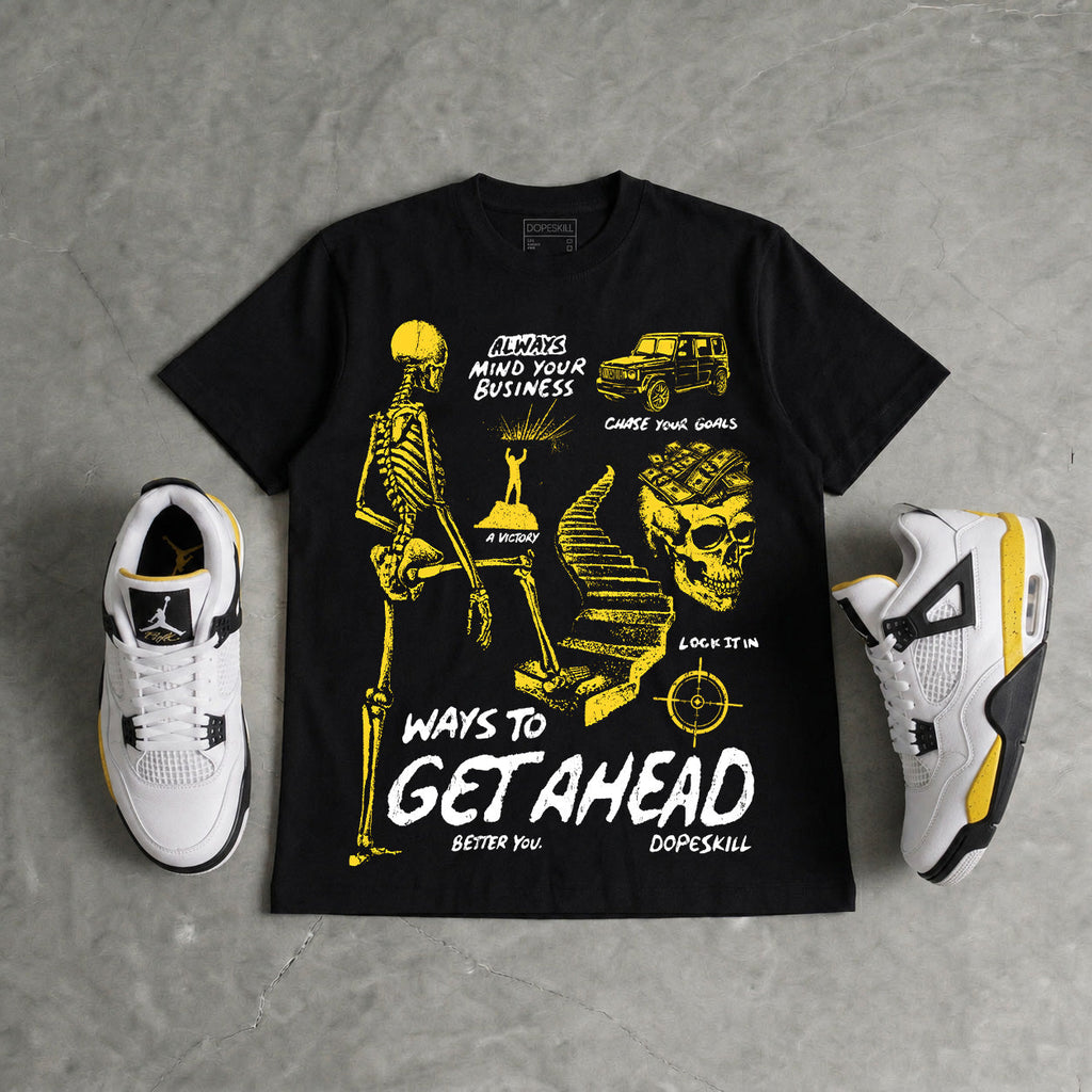 Tour Yellow 4s DopeSkill T-Shirt Ways To Get Ahead Graphic