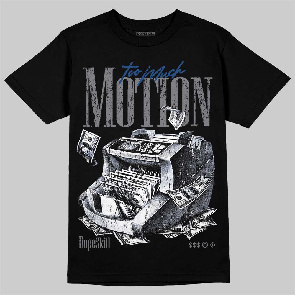 Flint Grey 9s DopeSkill T-Shirt Too Much Motion Graphic