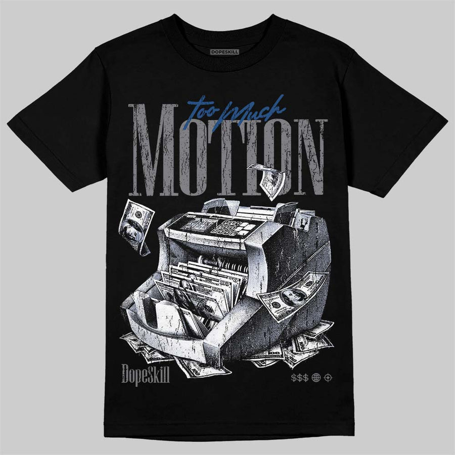 Flint Grey 9s DopeSkill T-Shirt Too Much Motion Graphic