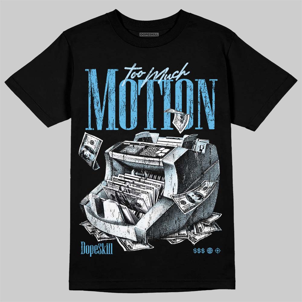 Legend Blue 11s DopeSkill T-Shirt Too Much Motion Graphic