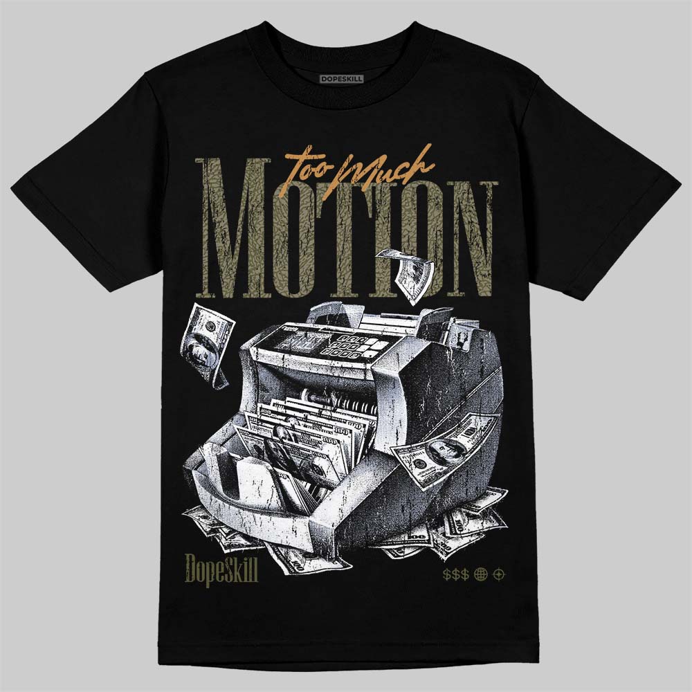Medium Olive 3s DopeSkill T-Shirt Too Much Motion Graphic
