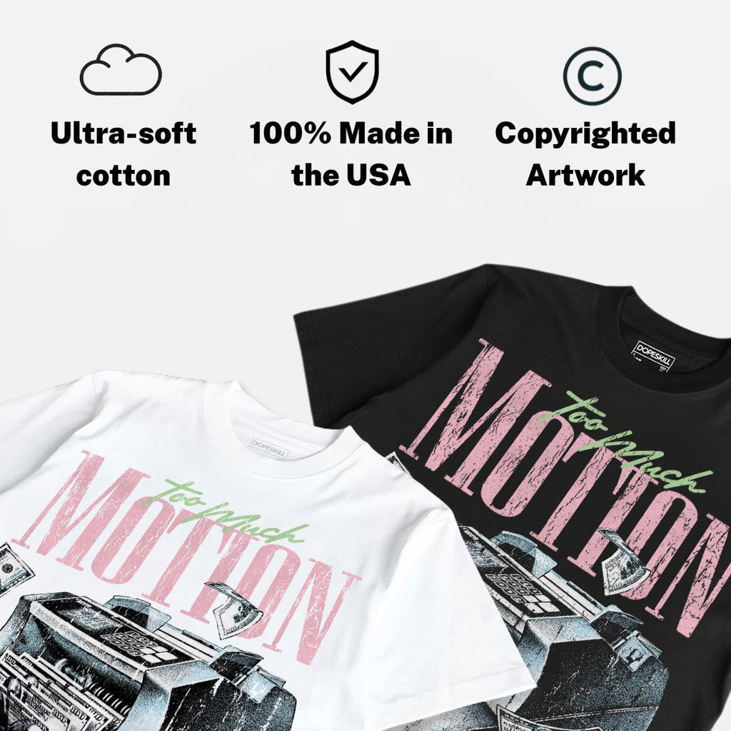 Medium Soft Pink 4s DopeSkill T-Shirt Too Much Motion Graphic