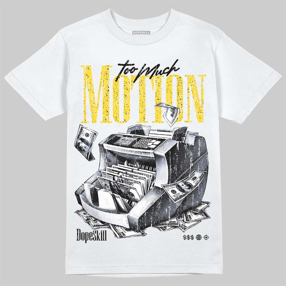 Tour Yellow 4s DopeSkill T-Shirt Too Much Motion Graphic
