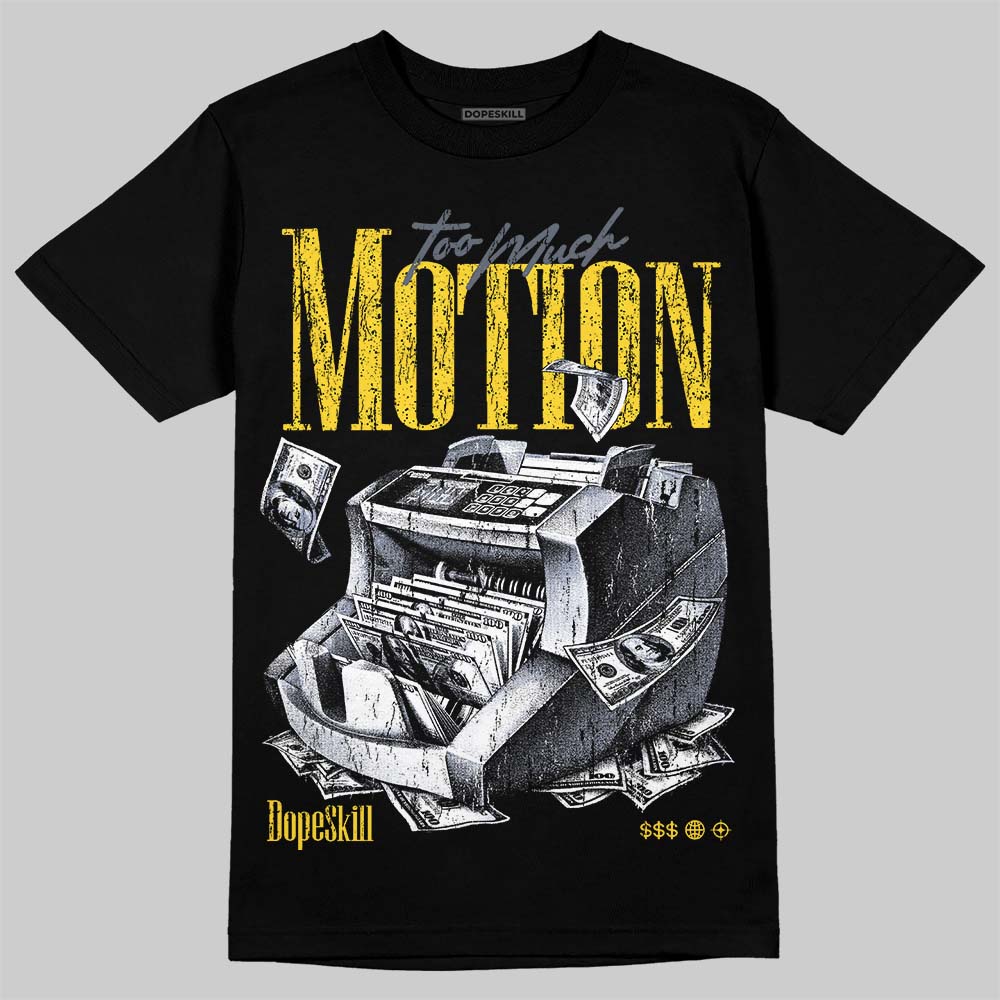 Tour Yellow 4s DopeSkill T-Shirt Too Much Motion Graphic
