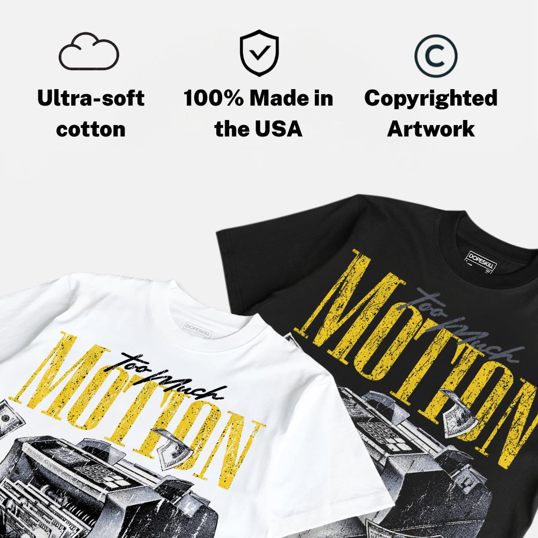 Tour Yellow 4s DopeSkill T-Shirt Too Much Motion Graphic
