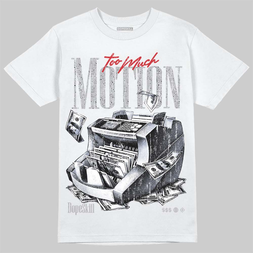 White Cement 4s DopeSkill T-Shirt Too Much Motion Graphic