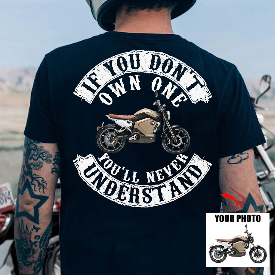 If You Don't Own One You'll Never Understand - Custom Upload Photo Shirt For Biker
