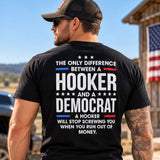 THE ONLY DIFFERENCE BETWEEN A HOOKER *** AND A**** DEMOCRAT A HOOKER WILL STOP SCREWING YOU WHEN YOU RUN OUT OF MONEY. 3