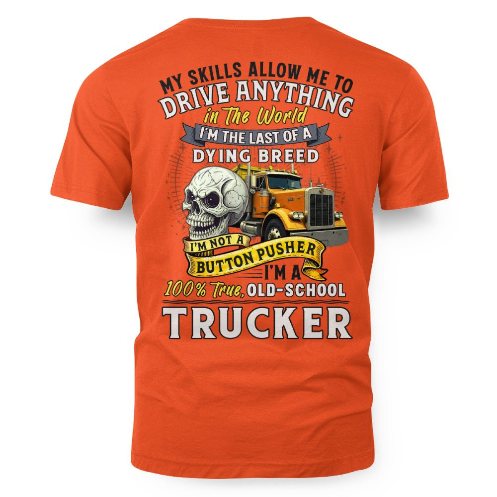 My Skills Allow Me to Drive Anything I'm a 100% True Old School Trucker