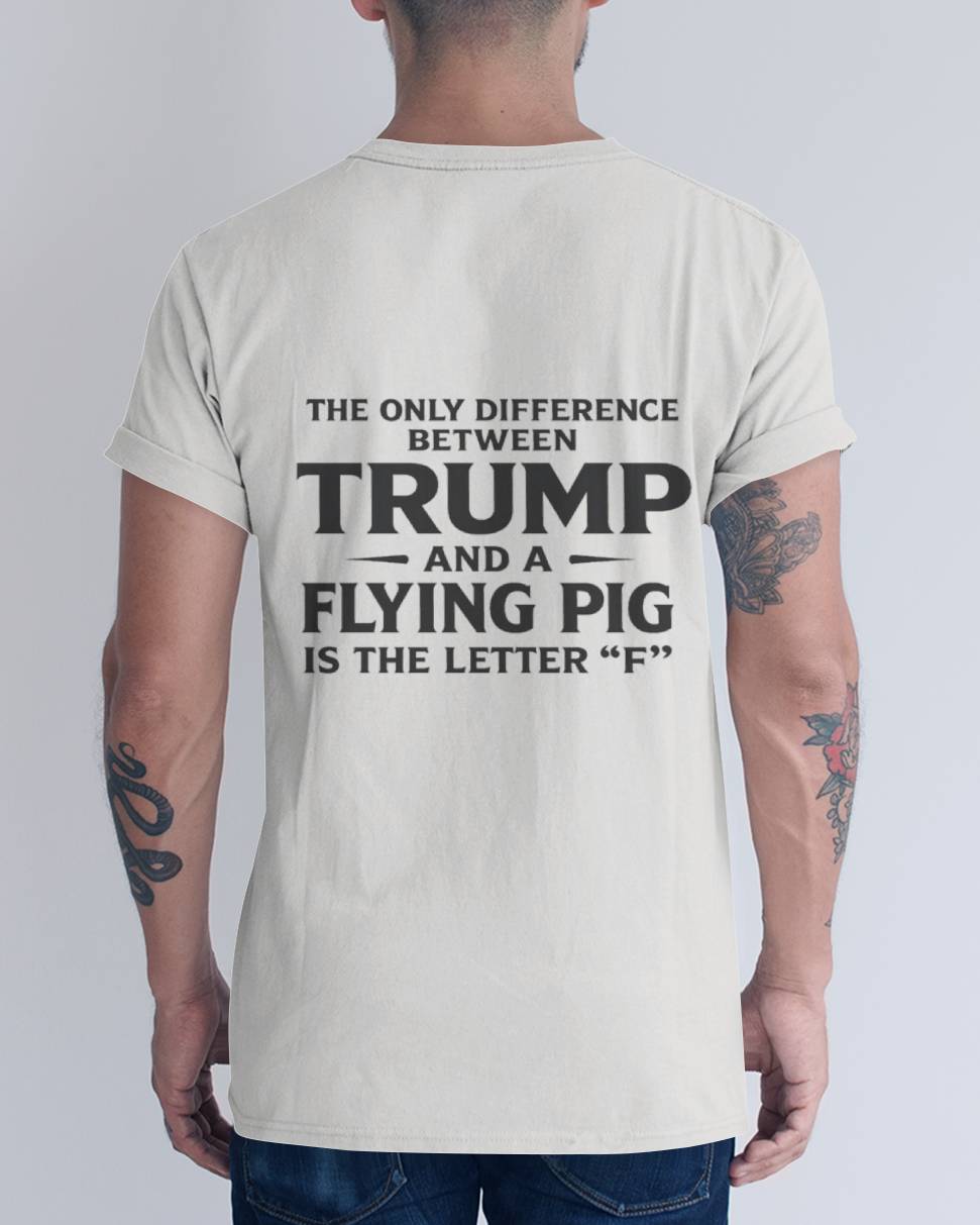 The Only Difference Between Trump And A Flying Pig Is The Letter "F" 2