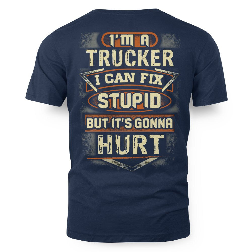 I'm a Trucker I Can Fix Stupid But It's Gonna Hurt Funny Trucker 7