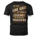 And Then God Said Let There Be Legends So He Created Truckers