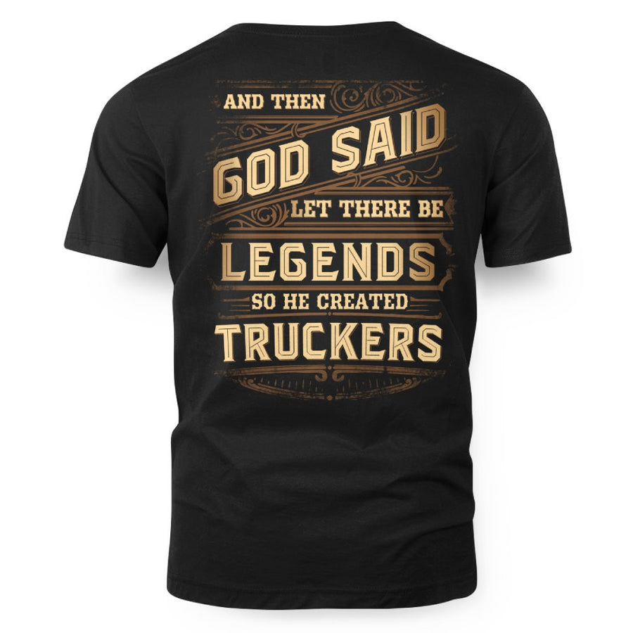 And Then God Said Let There Be Legends So He Created Truckers