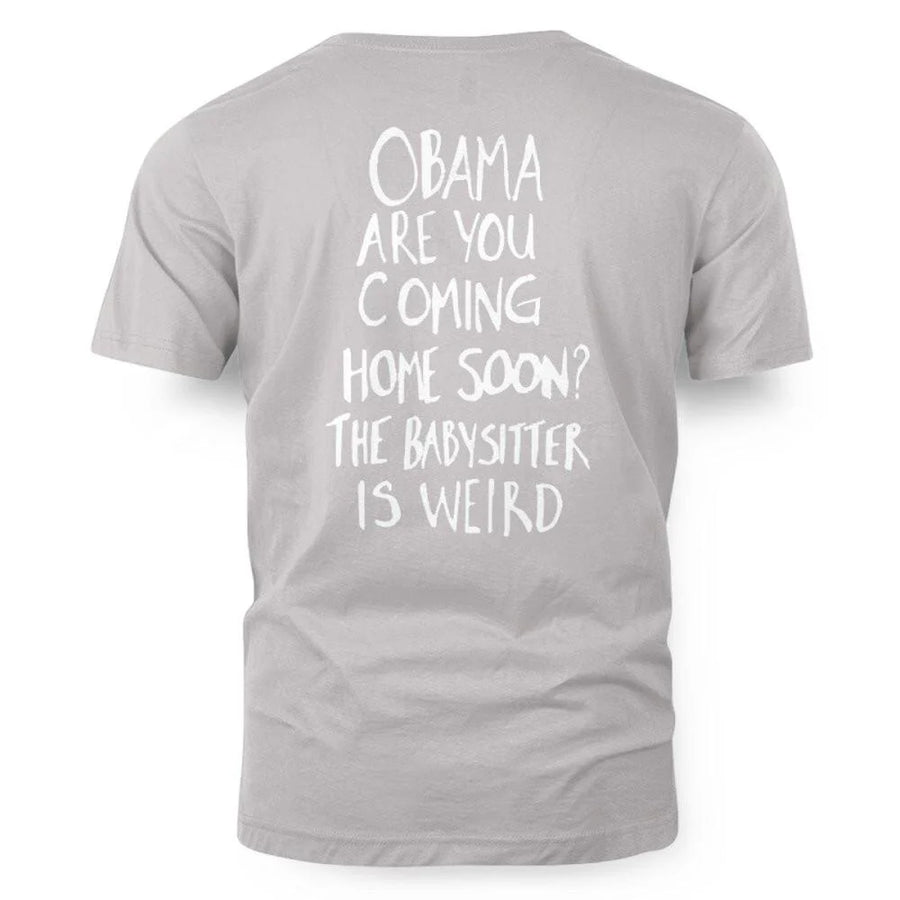 OBAMA ARE YOU COMING HOME SOON? THE BABYSITTER IS WEIRD - FREE SHIP 5