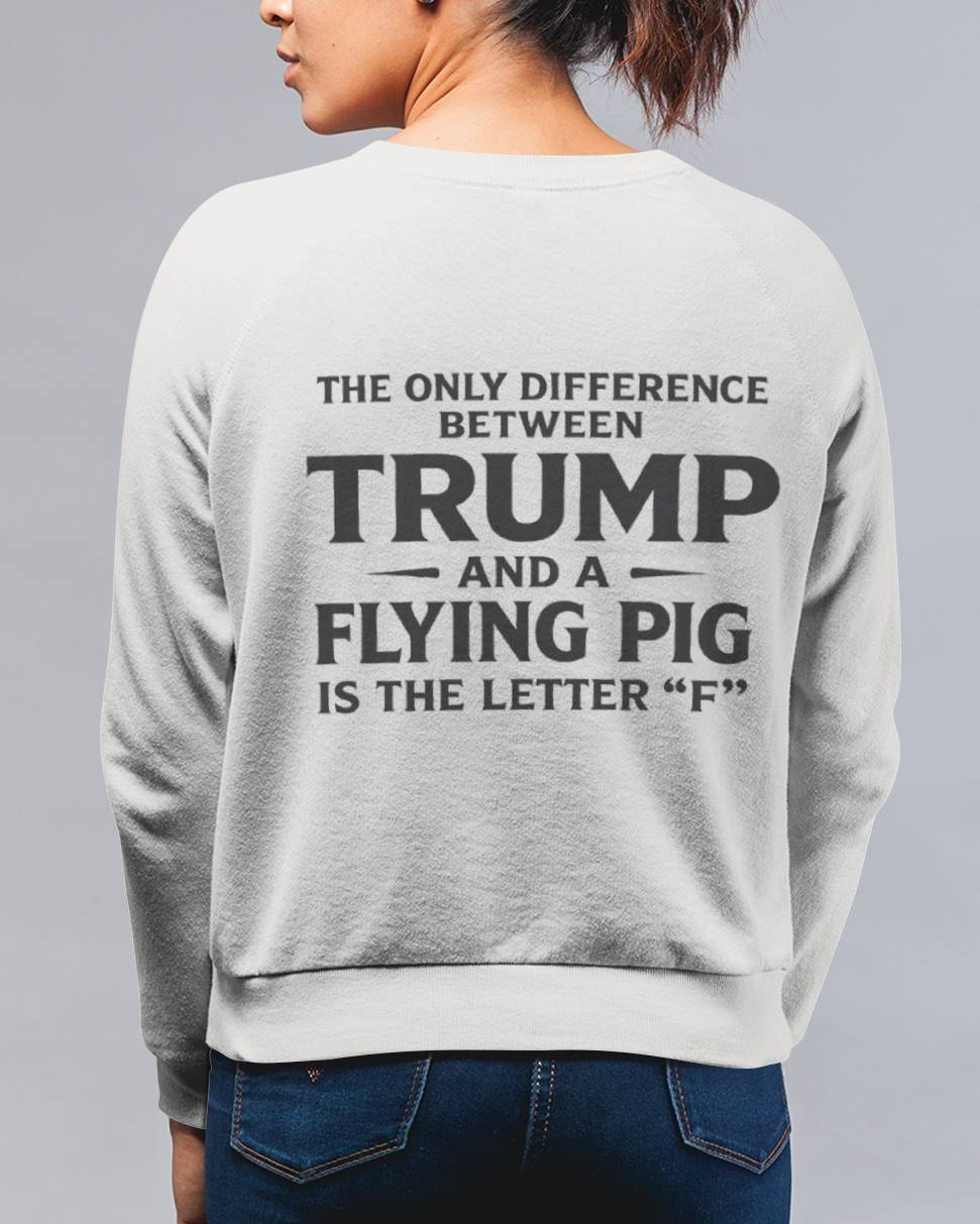 The Only Difference Between Trump And A Flying Pig Is The Letter "F" 10
