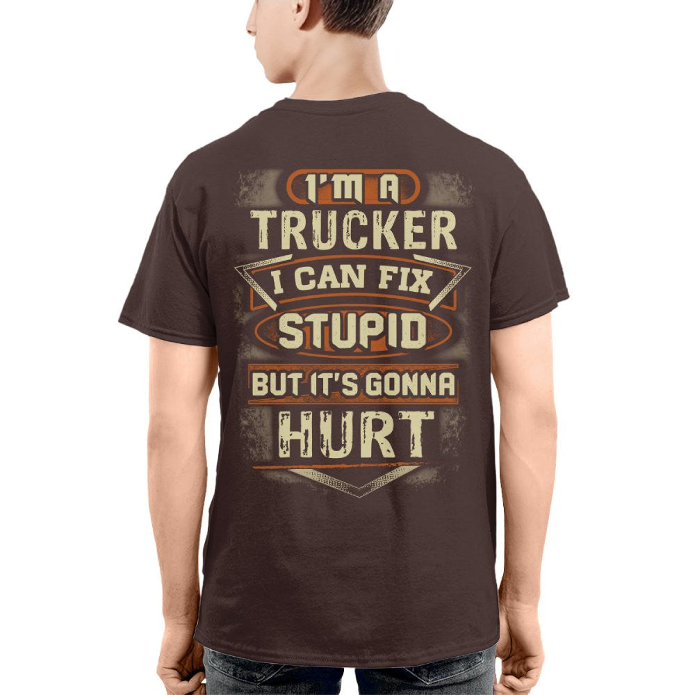 I'm a Trucker I Can Fix Stupid But It's Gonna Hurt Funny Trucker 4