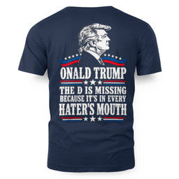 ONALD TRUMP THE D IS MISSING BECAUSE IT'S IN EVERY HATER'S MOUTH 6