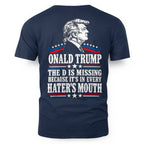 ONALD TRUMP THE D IS MISSING BECAUSE IT'S IN EVERY HATER'S MOUTH 6
