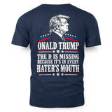 ONALD TRUMP THE D IS MISSING BECAUSE IT'S IN EVERY HATER'S MOUTH 6