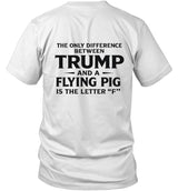 The Only Difference Between Trump And A Flying Pig Is The Letter "F"