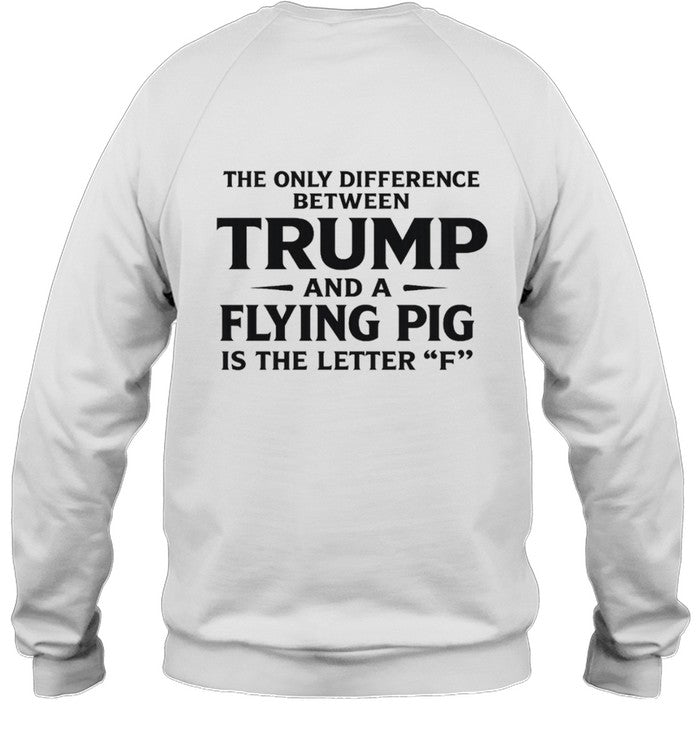 The Only Difference Between Trump And A Flying Pig Is The Letter "F" 8