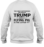 The Only Difference Between Trump And A Flying Pig Is The Letter "F" 8