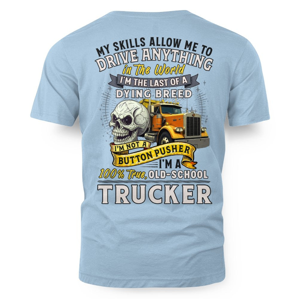 My Skills Allow Me to Drive Anything I'm a 100% True Old School Trucker 3